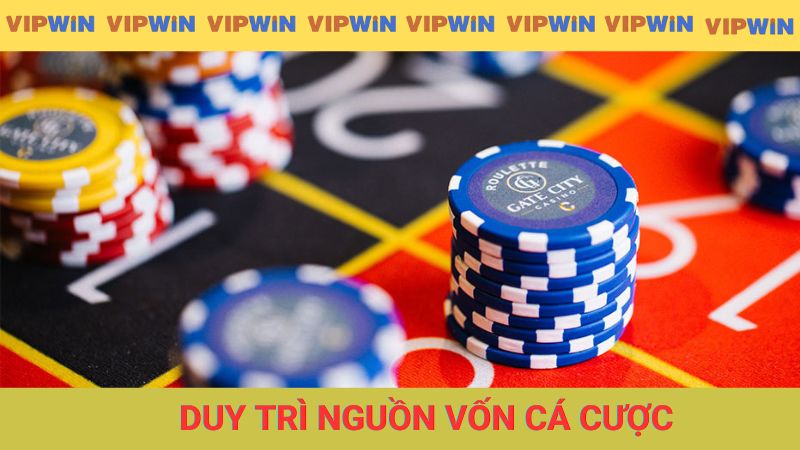 Đảm bảo duy trì nguồn vốn cá cược dài lâu