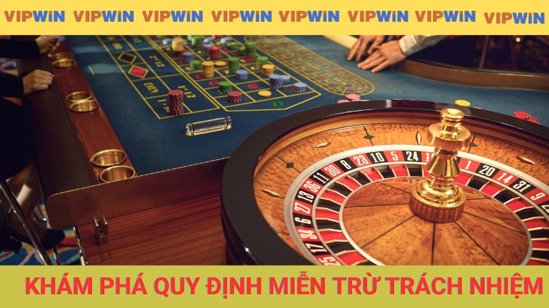 Quy định miễn trừ trách nhiệm áp dụng tại nhà cái VIPWIN