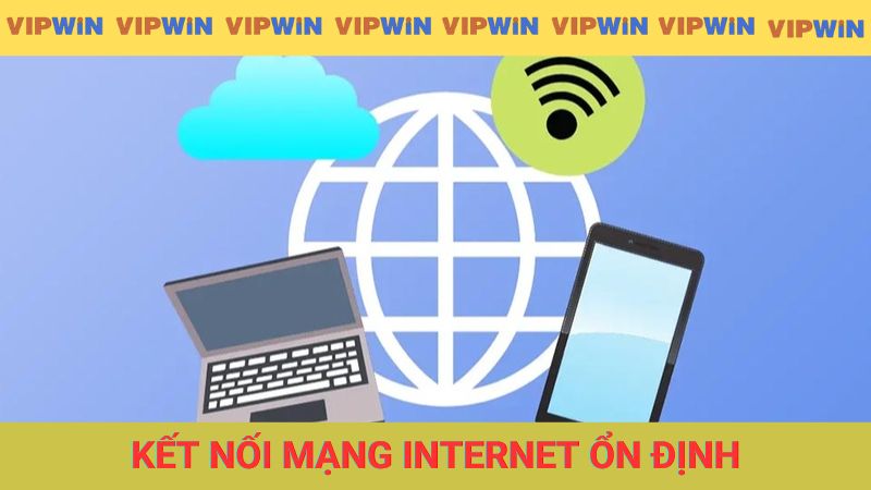 Giữ kết nối mạng internet ổn định
