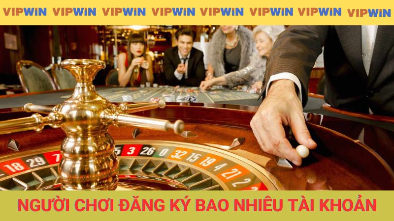 Mỗi người chơi đăng ký được bao nhiêu tài khoản