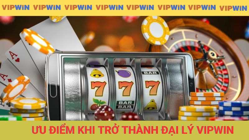 Ưu điểm ấn tượng khi thành đại lý nhà cái VIPWIN